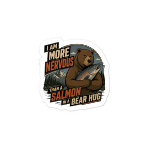 I Am More Nervous Than a Salmon in a Bear Hug kiss-cut vinyl decals