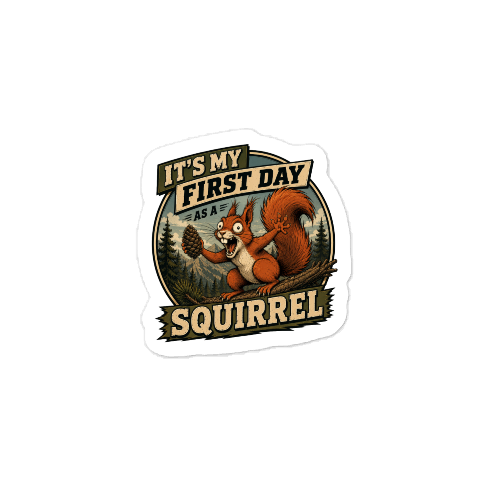 It’s My First Day as a Squirrel kiss-cut vinyl decals