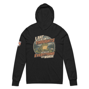 I Sat With My Thoughts… And Now Everything Is Worse hooded long-sleeve tee