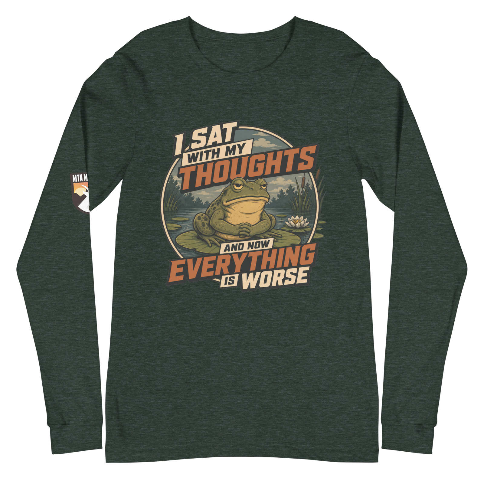 I Sat With My Thoughts… And Now Everything Is Worse Long Sleeve Tee