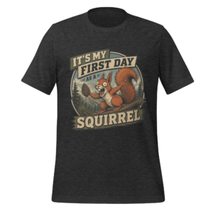 It’s My First Day as a Squirrel t-shirt