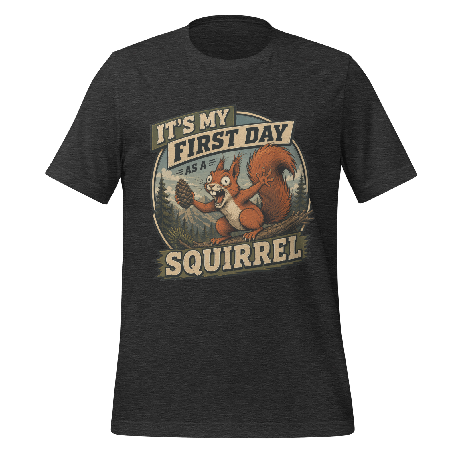 It’s My First Day as a Squirrel t-shirt