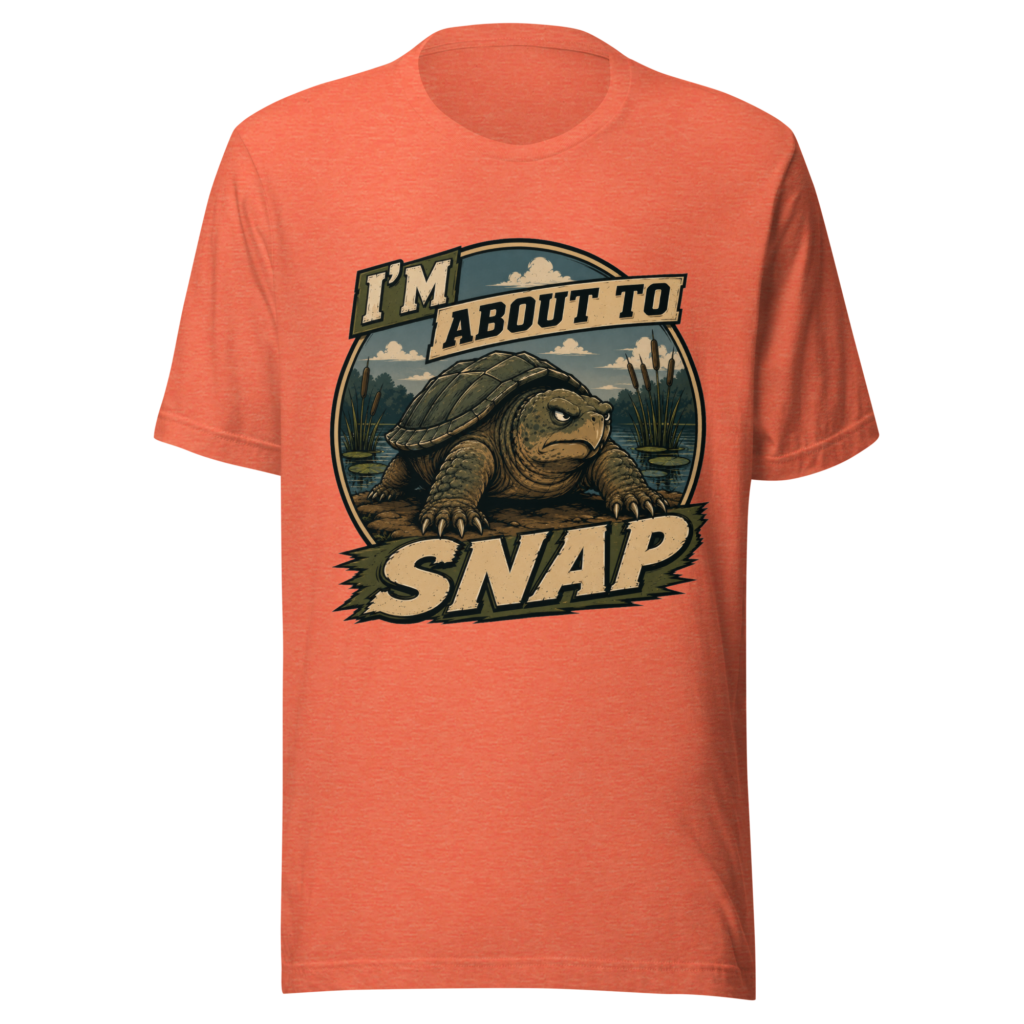 I’m About to Snap t-shirt